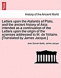 Letters upon the Atalantis of Plato, and the ancient history of Asia: intended as a continuation of the Letters upon the origin of the sciences addres