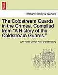 The Coldstream Guards in the Crimea. Compiled from a History of the Coldstream Guards.