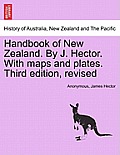 Handbook of New Zealand. by J. Hector. with Maps and Plates. Third Edition, Revised