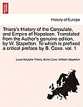 Thiers's History of the Consulate, and Empire of Napoleon. Translated from the Author's genuine edition, by W. Stapelton. To which is prefixed a criti