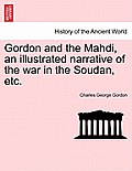 Gordon and the Mahdi, an Illustrated Narrative of the War in the Soudan, Etc.