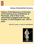 History of the Discovery of America, of the Landing of Our Forefathers at Plymouth, and of Their Most Remarkable Engagements with the Indians, in New