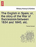 The English in Spain; Or, the Story of the War of Succession Between 1834 and 1840, Etc.