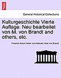 Kulturgeschichte Vierte Auflage. Neu bearbeitet von M. von Brandt and others, etc.