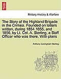The Story of the Highland Brigade in the Crimea. Founded on letters written, during 1854 1855, and 1856, by Lt. Col. A. Sterling, a Staff Officer who