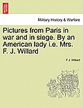 Pictures from Paris in War and in Siege. by an American Lady i.e. Mrs. F. J. Willard