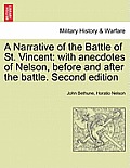 A Narrative of the Battle of St. Vincent: With Anecdotes of Nelson, Before and After the Battle. Second Edition