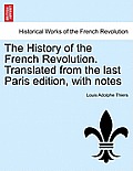 The History of the French Revolution. Translated from the last Paris edition, with notes