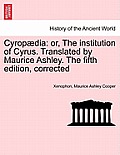 Cyropaedia: Or, the Institution of Cyrus. Translated by Maurice Ashley. the Fifth Edition, Corrected