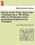 History of the Thirty Years' War Translated by A. Ten Broek. With an Introductory and a concluding chapter by the Translator