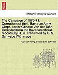 The Campaign of 1870-71. Operations of the I. Bavarian Army Corps, Under General Von Der Tann. Compiled from the Bavarian Official Records, by H. H. T