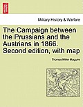 The Campaign Between the Prussians and the Austrians in 1866. Second Edition, with Map