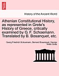 Athenian Constitutional History, as Represented in Grote's History of Greece, Critically Examined by G. F. Schoemann. Translated by B. Bosanquet, Etc.