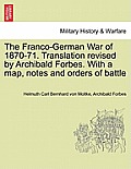 The Franco-German War of 1870-71. Translation Revised by Archibald Forbes. with a Map, Notes and Orders of Battle