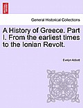 A History of Greece. Part I. From the earliest times to the Ionian Revolt.