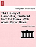 The History of Herodotus, translated from the Greek. With notes. By W. Beloe. VOL. III, FOURTH EDITION