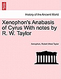 Xenophon's Anabasis of Cyrus with Notes by R. W. Taylor