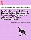 Pacific Islands. vol. I. Western Groups. Sailing Directions, etc. Second edition. Revised and enlarged by W. Tooker. Supplement, 1894