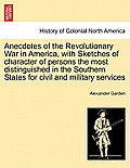 Anecdotes of the Revolutionary War in America, with Sketches of Character of Persons the Most Distinguished in the Southern States for Civil and Milit