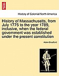 History of Massachusetts, from July 1775 to the Year 1789, Inclusive, When the Federal Government Was Established Under the Present Constitution