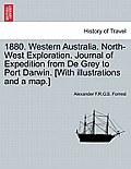 1880. Western Australia. North-West Exploration. Journal of Expedition from de Grey to Port Darwin. [With Illustrations and a Map.]