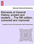 Elements of General History, Ancient and Modern ... the Fifth Edition, Corrected and Improved. Vol. I