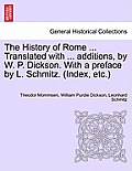 The History of Rome ... Translated with ... additions, by W. P. Dickson. With a preface by L. Schmitz. (Index, etc.) VOLUME III, NEW EDITION