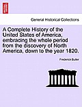 A Complete History of the United States of America, Embracing the Whole Period from the Discovery of North America, Down to the Year 1820.Vol.III