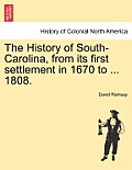 The History of South-Carolina, from its first settlement in 1670 to ... 1808. VOL. I.