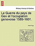 La Guerre du pays de Gex et l'occupation genevoise 1589-1601.