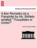A Few Remarks on a Pamphlet by Mr. Shilleto Entitled Thucydides or Grote?