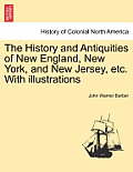 The History and Antiquities of New England, New York, and New Jersey, etc. With illustrations