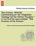 The Crimea, 1854-55. Commenting on Mr. Kinglake's 'Apology' for the 'Winter Troubles,' in Vol. 6 of His Work Entitled: The Invasion of the Crimea.