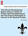 The French Revolutionary Epoch: being a History of France from the beginning of the First French Revolution to the end of the Second Empire. Vol. I