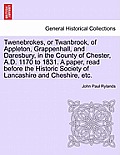 Twenebrokes, or Twanbrook, of Appleton, Grappenhall, and Daresbury, in the County of Chester, A.D. 1170 to 1831. a Paper, Read Before the Historic Soc