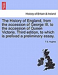 The History of England, from the accession of George III. to the accession of Queen Victoria. Third edition, to which is prefixed a preliminary essay.