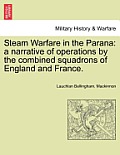 Steam Warfare in the Parana: A Narrative of Operations by the Combined Squadrons of England and France.