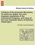 A History of the American Revolution, to Which Are Added, the Most Important Resolutions of the Continental Congress, and Many of the Most Important