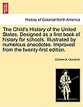 The Child's History of the United States. Designed as a first book of history for schools. Illustrated by numerous anecdotes. Improved from the twenty