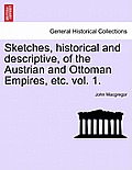 Sketches, historical and descriptive, of the Austrian and Ottoman Empires, etc. vol. 1.