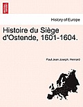 Histoire Du Siege D'Ostende, 1601-1604.