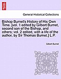 Bishop Burnet's History of His Own Time. [vol. 1 edited by Gilbert Burnet, second son of the Bishop, and others; vol. 2 edited, with a life of the aut