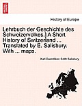 Lehrbuch Der Geschichte Des Schweizervolkes.] a Short History of Switzerland ... Translated by E. Salisbury. with ... Maps.