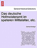 Das Deutsche Hofmeisteramt Im Spateren Mittelalter, Etc.