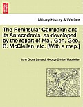 The Peninsular Campaign and Its Antecedents, as Developed by the Report of Maj.-Gen. Geo. B. McClellan, Etc. [With a Map.]