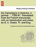 My Campaigns in America: A Journal ... 1780-81. Translated from the French Manuscript, with an Introduction and Notes, by S. A. Green. Fr. and
