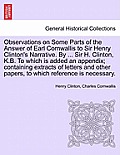 Observations on Some Parts of the Answer of Earl Cornwallis to Sir Henry Clinton's Narrative. by ... Sir H. Clinton, K.B. to Which Is Added an Appendi
