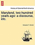 Maryland, Two Hundred Years Ago: A Discourse, Etc.