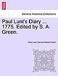 Paul Lunt's Diary ... 1775. Edited by S. A. Green.