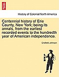 Centennial history of Erie County, New York; being its annals, from the earliest recorded events to the hundredth year of American independence.